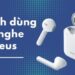 Hướng dẫn cách sử dụng tai nghe Bluetooth Baseus WM01