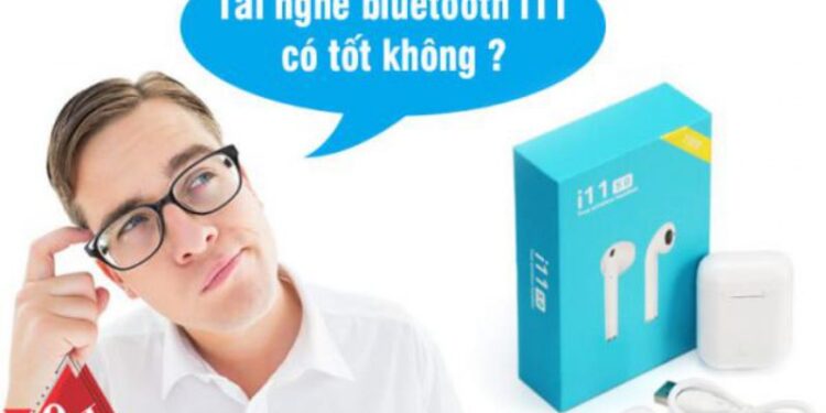 Có Nên Mua Tai Nghe Bluetooth i11 – Công Nghệ Tiên Tiến