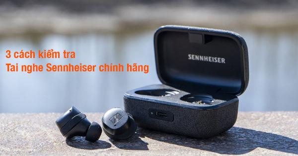 Cách phân biệt tai nghe Sennheiser chính hãng và hàng nhái tại Hà Nội