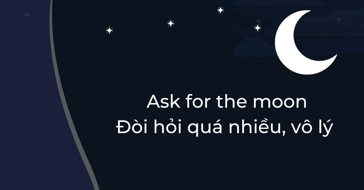 Đòi hỏi những điều không tưởng, như với lấy mặt trăng