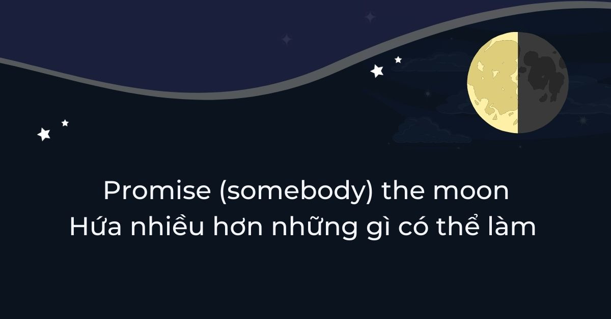 Ý nghĩa của cụm từ "Promise (somebody) the moon" trong tiếng Anh