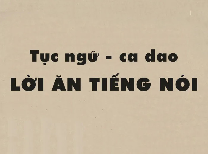 Những câu ca dao, tục ngữ Việt Nam chứa đựng triết lý sâu sắc về lời ăn tiếng nói và giá trị của chúng